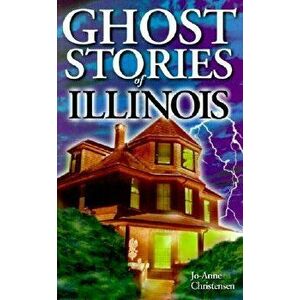 Ghost Stories of Illinois, Paperback - Jo-Anne Christensen imagine