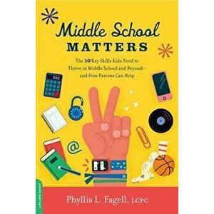Middle School Matters: The 10 Key Skills Kids Need to Thrive in Middle School and Beyond--And How Parents Can Help, Paperback - Phyllis L. Fagell imagine