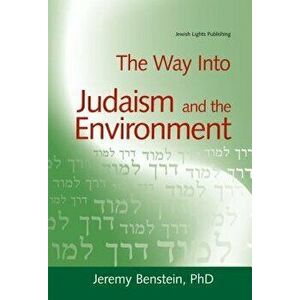 The Way Into Judaism and the Environment, Paperback - Jeremy Benstein imagine