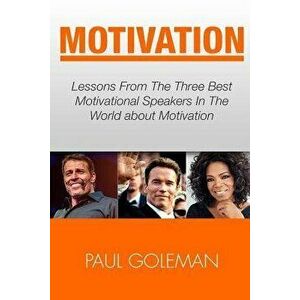 Motivational Books: Lessons from the 3 Best Motivational Speakers in the World. Learn From: Tony Robbins, Oprah Winfrey and Arnold Schwarz, Paperback imagine