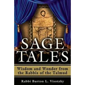 Sage Tales: Wisdom and Wonder from the Rabbis of the Talmud, Paperback - Rabbi Burton L. Visotzky imagine