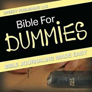 Bible for Dummies: Bible Journaling Made Easy, Paperback - Speedy Publishing LLC imagine