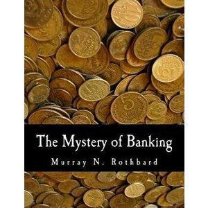 The Mystery of Banking, Paperback - Murray N. Rothbard imagine