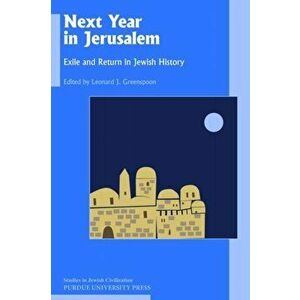 Next Year in Jerusalem: Exile and Return in Jewish History, Paperback - Leonard J. Greenspoon imagine
