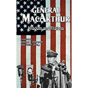 General MacArthur Wisdom and Visions, Paperback - Douglas MacArthur imagine