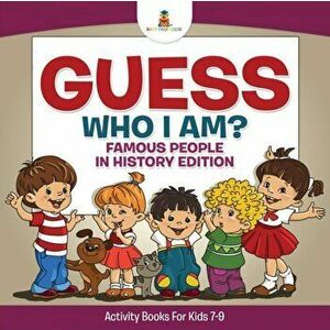 Guess Who I Am? Famous People In History Edition Activity Books For Kids 7-9, Paperback - Baby Professor imagine