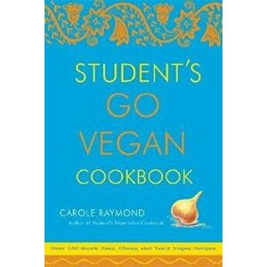 Student's Go Vegan Cookbook: Over 135 Quick, Easy, Cheap, and Tasty Vegan Recipes, Paperback - Carole Raymond imagine