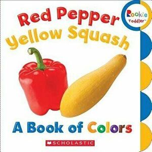 Red Pepper, Yellow Squash: A Book of Colors - Scholastic imagine