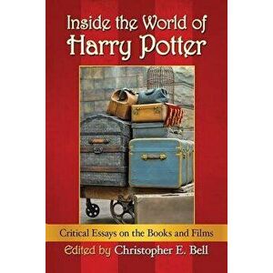 Inside the World of Harry Potter: Critical Essays on the Books and Films, Paperback - Christopher E. Bell imagine
