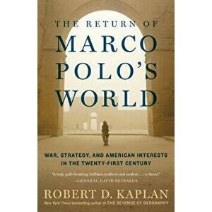 The Return of Marco Polo's World: War, Strategy, and American Interests in the Twenty-First Century, Paperback - Robert D. Kaplan imagine