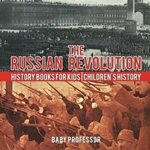 The Russian Revolution - History Books for Kids - Children's History, Paperback - Baby Professor imagine