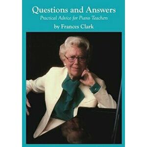 Questions and Answers: Practical Advice for Piano Teachers, Paperback - Frances Clark imagine