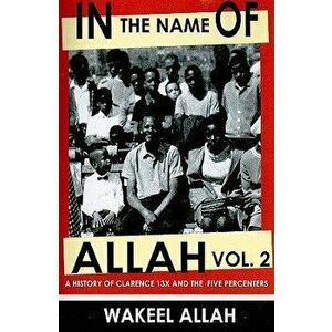 In the Name of Allah Vol. 2: A History of Clarence 13x and the Five Percenters, Paperback - Wakeel Allah imagine