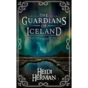 The Guardians of Iceland and Other Icelandic Folk Tales, Hardcover - Heidi Herman imagine