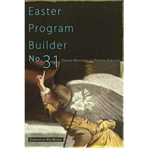 Easter Program Builder No. 31: Creative Resources for Program Directors, Paperback - Kimberly Messer imagine