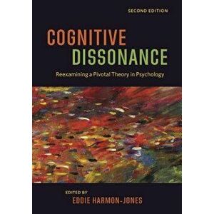 Cognitive Dissonance: Reexamining a Pivotal Theory in Psychology, Paperback - Eddie Harmon-Jones imagine