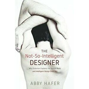 The Not-So-Intelligent Designer, Paperback - Abby Hafer imagine