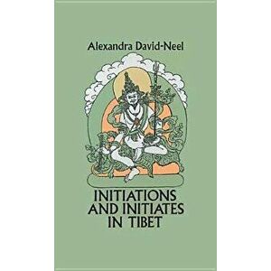 Initiations and Initiates in Tibet, Paperback - Alexandra David-Neel imagine