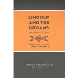 Lincoln and the Indians: Civil War Policy and Politics, Paperback - David A. Nichols imagine