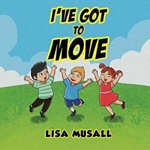 I've Got to Move, Paperback - Lisa Musall imagine