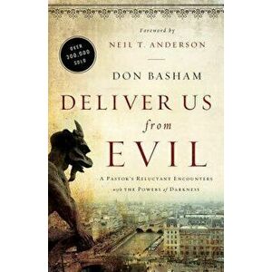 Deliver Us from Evil: A Pastor's Reluctant Encounters with the Powers of Darkness, Paperback - Don Basham imagine