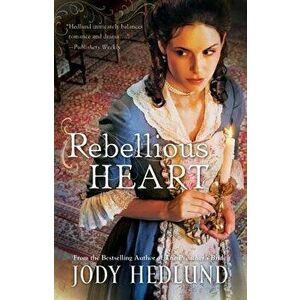Rebellious Heart, Paperback - Jody Hedlund imagine