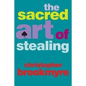 The Sacred Art of Stealing, Paperback - Christopher Brookmyre imagine