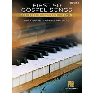 First 50 Gospel Songs You Should Play on Piano, Paperback - Hal Leonard Corp imagine