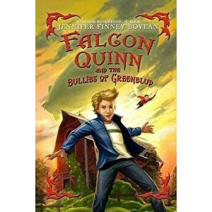 Falcon Quinn and the Bullies of Greenblud, Paperback - Jennifer Finney Boylan imagine