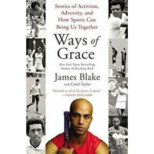 Ways of Grace: Stories of Activism, Adversity, and How Sports Can Bring Us Together, Paperback - James Blake imagine