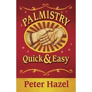 Palmistry: Quick & Easy, Paperback - Peter Hazel imagine