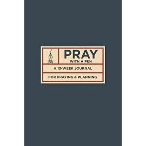Pray with a Pen: A 13-Week Journal for Praying and Planning, Paperback - Justin Hyde imagine