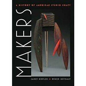 Makers: A History of American Studio Craft, Hardcover - Janet Koplos imagine