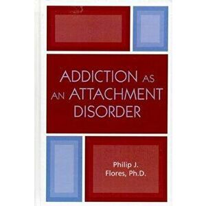 Addiction as an Attachment Disorder, Paperback - Philip J. Flores imagine