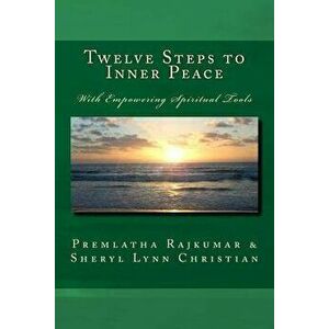 Twelve Steps to Inner Peace (B&w): With Empowering Spiritual Tools, Paperback - Premlatha Rajkumar imagine