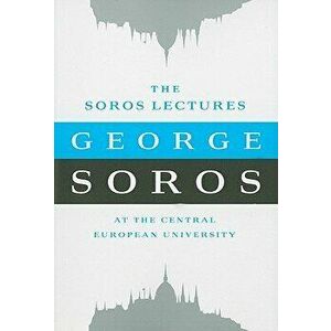The Soros Lectures: At the Central European University, Paperback - George Soros imagine