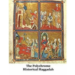 The Polychrome Historical Haggadah, Paperback - Jacob Freedman imagine