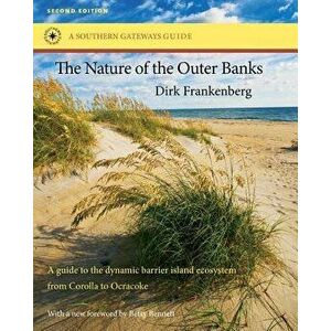 The Nature of the Outer Banks: Environmental Processes, Field Sites, and Development Issues, Corolla to Ocracoke, Paperback - Dirk Frankenberg imagine