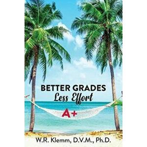 Better Grades. Less Effort, Paperback - W. R. Klemm imagine