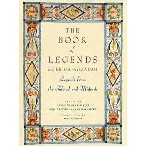 The Book of Legends/Sefer Ha-Aggadah: Legends from the Talmud and Midrash, Hardcover - Hayim Nahman Bialik imagine