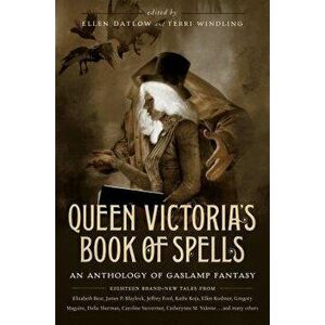 Queen Victoria's Book of Spells: An Anthology of Gaslamp Fantasy, Paperback - Ellen Datlow imagine