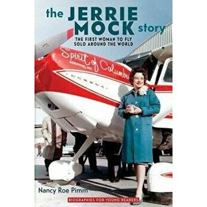 The Jerrie Mock Story: The First Woman to Fly Solo Around the World, Paperback - Nancy Roe Pimm imagine