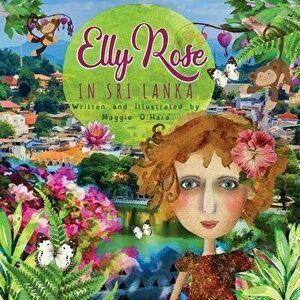 Elly Rose in Sri Lanka, Paperback - Maggie O'Hara imagine