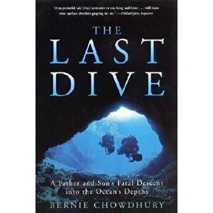The Last Dive: A Father and Son's Fatal Descent Into the Ocean's Depths, Paperback - Bernie Chowdhury imagine