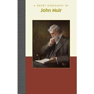 A Short Biography of John Muir, Hardcover - Richard Smith imagine
