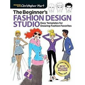 The Beginner's Fashion Design Studio: Easy Templates for Drawing Fashion Favorites, Paperback - Christopher Hart imagine