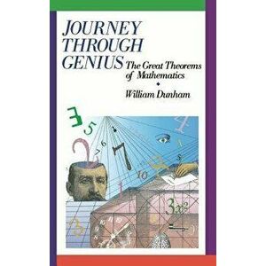 Journey Through Genius: Great Theorems of Mathematics, Hardcover - William Dunham imagine