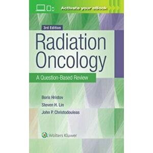 Radiation Oncology: A Question-Based Review, Paperback - Borislav Hristov imagine