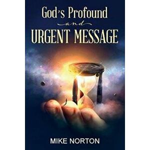 God's Profound and Urgent Message, Paperback - Mike Norton imagine