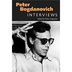 Peter Bogdanovich: Interviews, Paperback - Peter Tonguette imagine